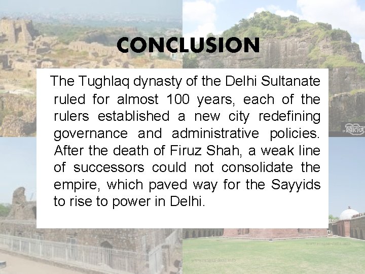 CONCLUSION The Tughlaq dynasty of the Delhi Sultanate ruled for almost 100 years, each