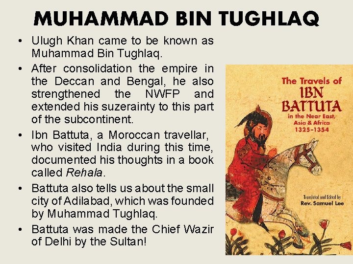 MUHAMMAD BIN TUGHLAQ • Ulugh Khan came to be known as Muhammad Bin Tughlaq.