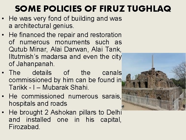 SOME POLICIES OF FIRUZ TUGHLAQ • He was very fond of building and was