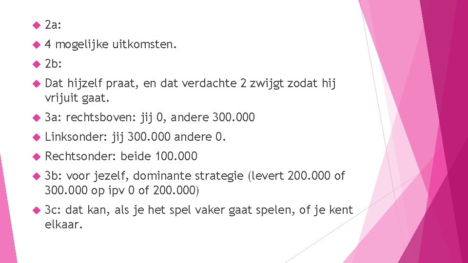  2 a: 4 mogelijke uitkomsten. 2 b: Dat hijzelf praat, en dat verdachte