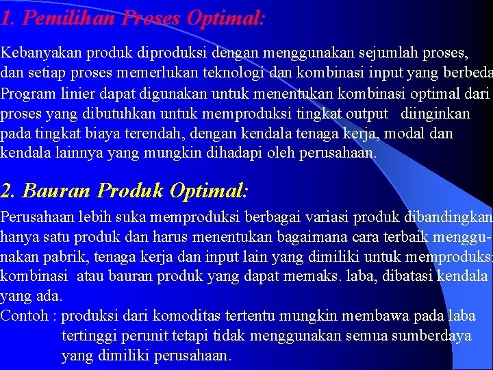 1. Pemilihan Proses Optimal: Kebanyakan produk diproduksi dengan menggunakan sejumlah proses, dan setiap proses