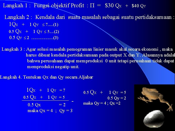 Langkah 1 : Fungsi objektif Profit : = $30 QX + $40 QY Langkah Langkah 1 : Fungsi objektif Profit : = $30 QX + $40 QY Langkah