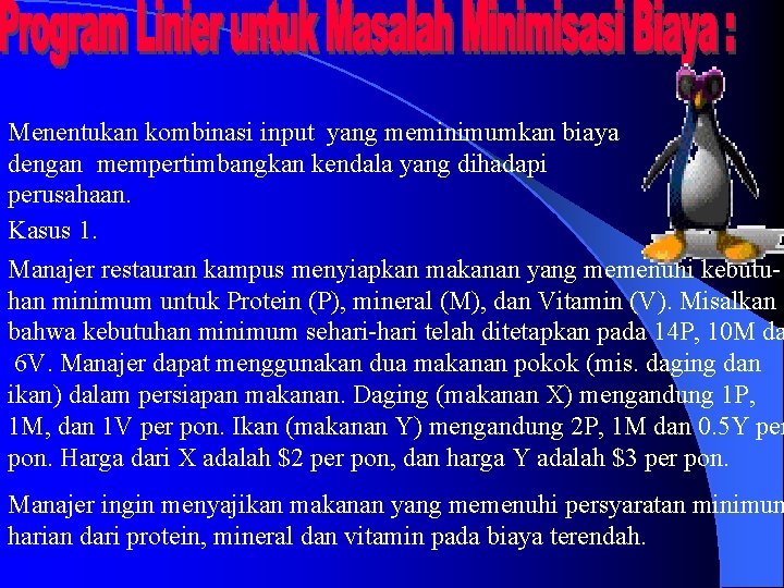 Menentukan kombinasi input yang meminimumkan biaya dengan mempertimbangkan kendala yang dihadapi perusahaan. Kasus 1.