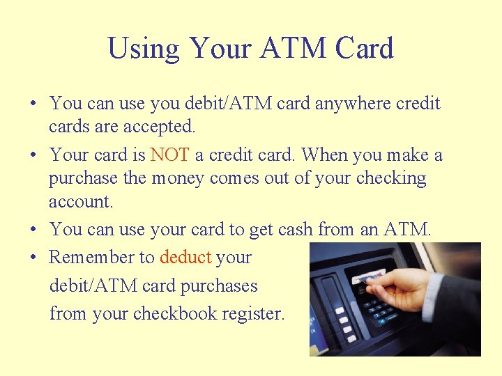 Using Your ATM Card • You can use you debit/ATM card anywhere credit cards