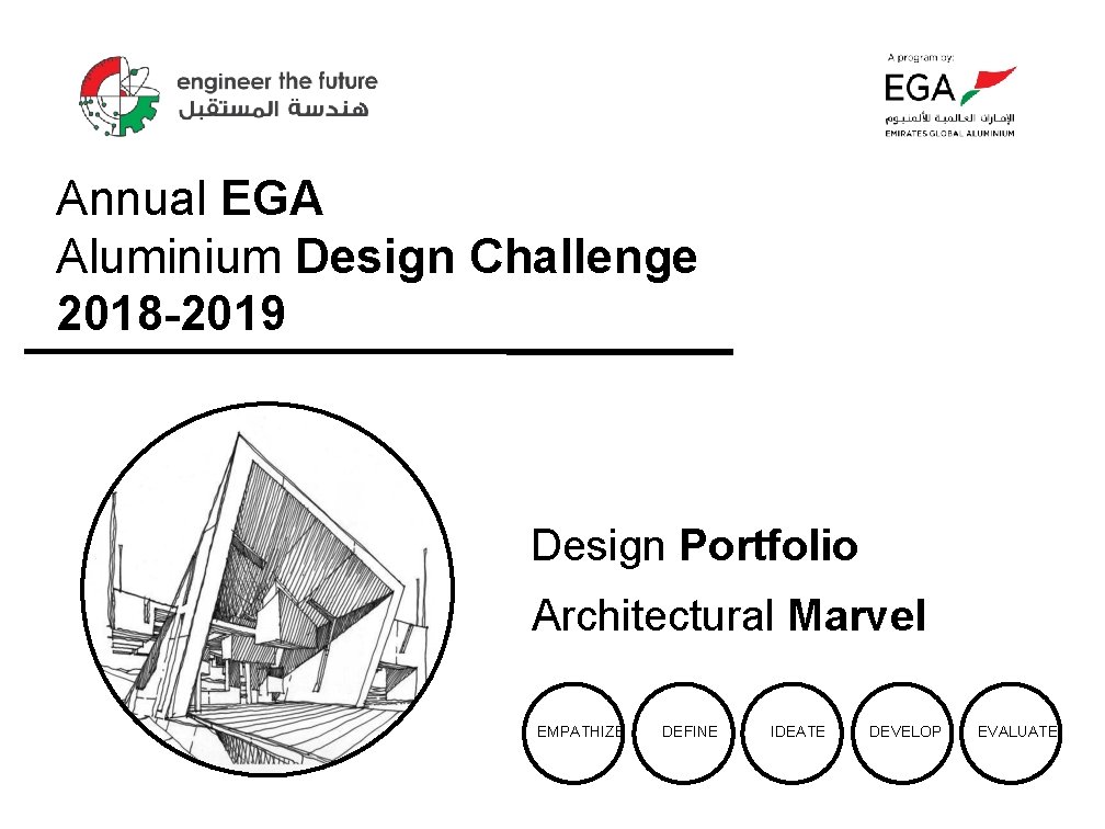 Annual EGA Aluminium Design Challenge 2018 -2019 Design Portfolio Architectural Marvel EMPATHIZE DEFINE IDEATE