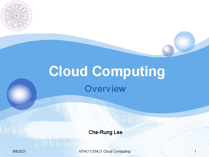 LOGO Cloud Computing Overview Che-Rung Lee 9/8/2021 NTHU CS 5421 Cloud Computing 1 