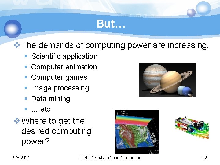 But… v The demands of computing power are increasing. § § § Scientific application