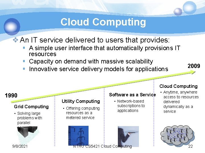 Cloud Computing v An IT service delivered to users that provides: § A simple