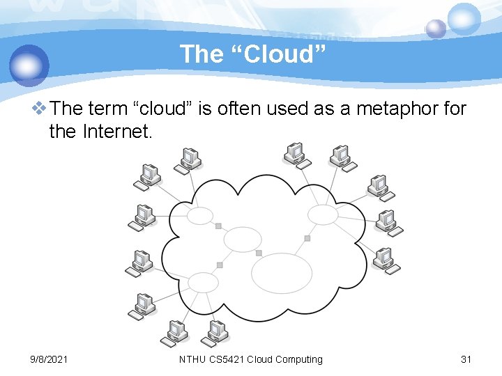 The “Cloud” v The term “cloud” is often used as a metaphor for the