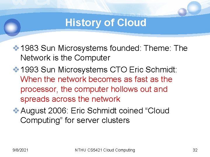 History of Cloud v 1983 Sun Microsystems founded: Theme: The Network is the Computer