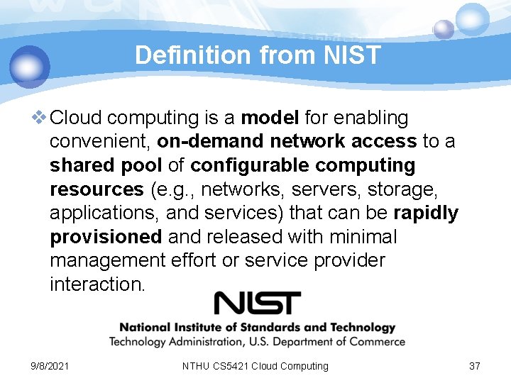 Definition from NIST v Cloud computing is a model for enabling convenient, on-demand network