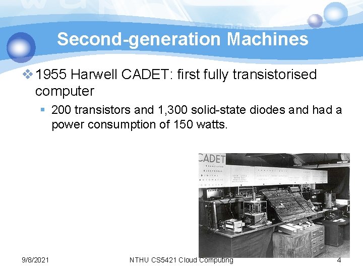 Second-generation Machines v 1955 Harwell CADET: first fully transistorised computer § 200 transistors and