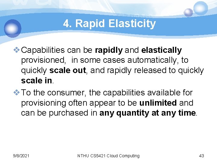 4. Rapid Elasticity v Capabilities can be rapidly and elastically provisioned, in some cases