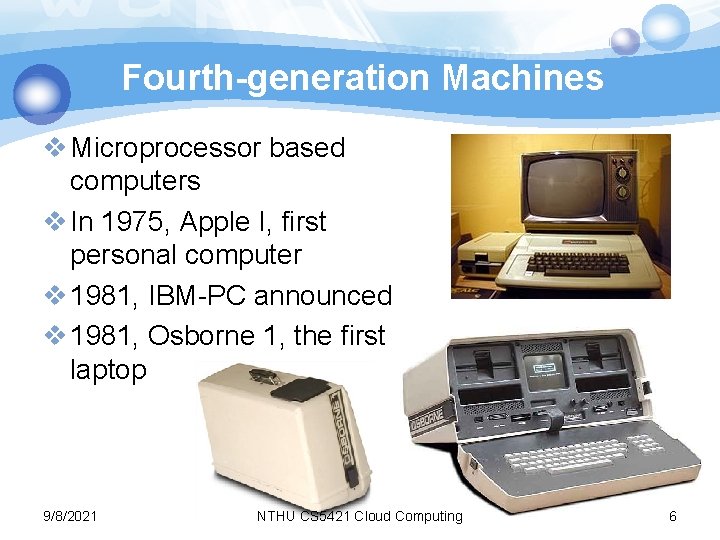 Fourth-generation Machines v Microprocessor based computers v In 1975, Apple I, first personal computer