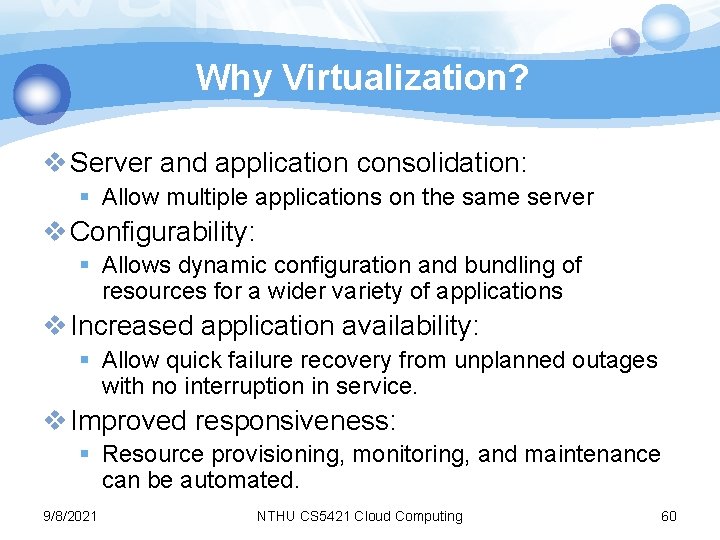 Why Virtualization? v Server and application consolidation: § Allow multiple applications on the same