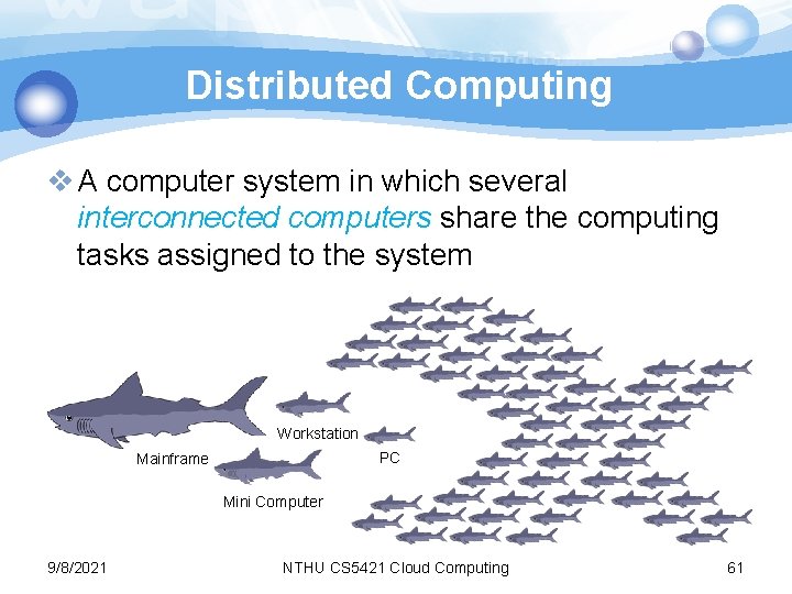 Distributed Computing v A computer system in which several interconnected computers share the computing