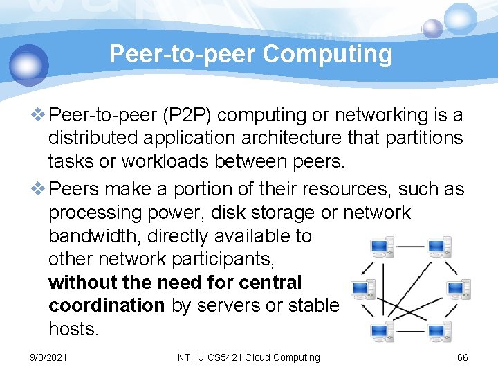 Peer-to-peer Computing v Peer-to-peer (P 2 P) computing or networking is a distributed application