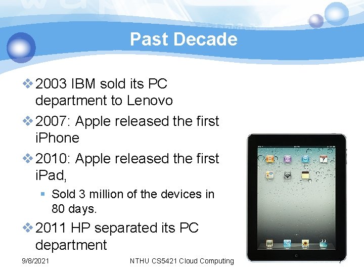 Past Decade v 2003 IBM sold its PC department to Lenovo v 2007: Apple