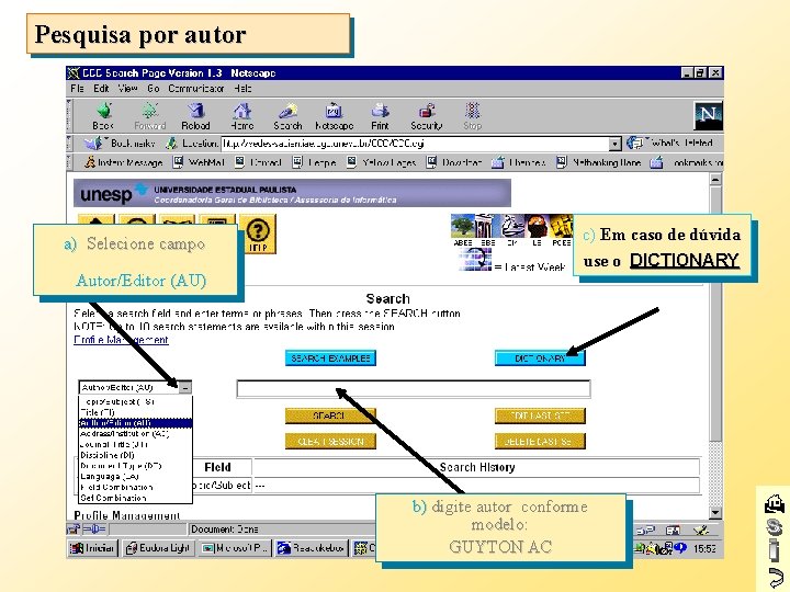 Pesquisa por autor a) Selecione campo Autor/Editor (AU) c) Em caso de dúvida use