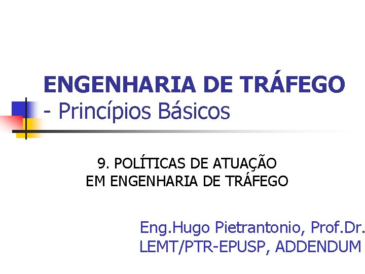 ENGENHARIA DE TRÁFEGO - Princípios Básicos 9. POLÍTICAS DE ATUAÇÃO EM ENGENHARIA DE TRÁFEGO