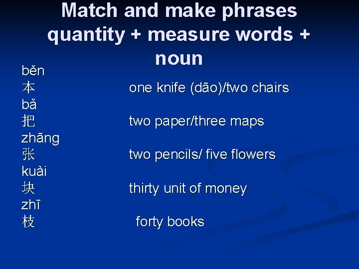 Match and make phrases quantity + measure words + noun běn 本 bǎ 把