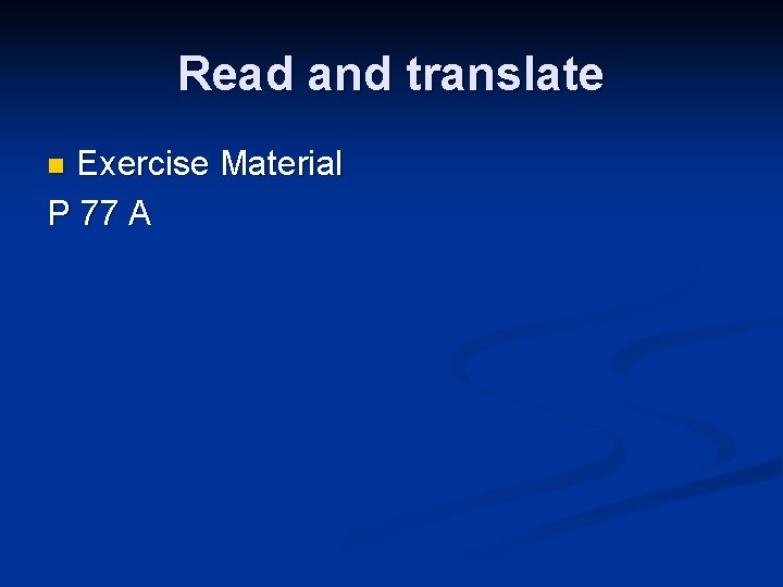 Read and translate Exercise Material P 77 A n 