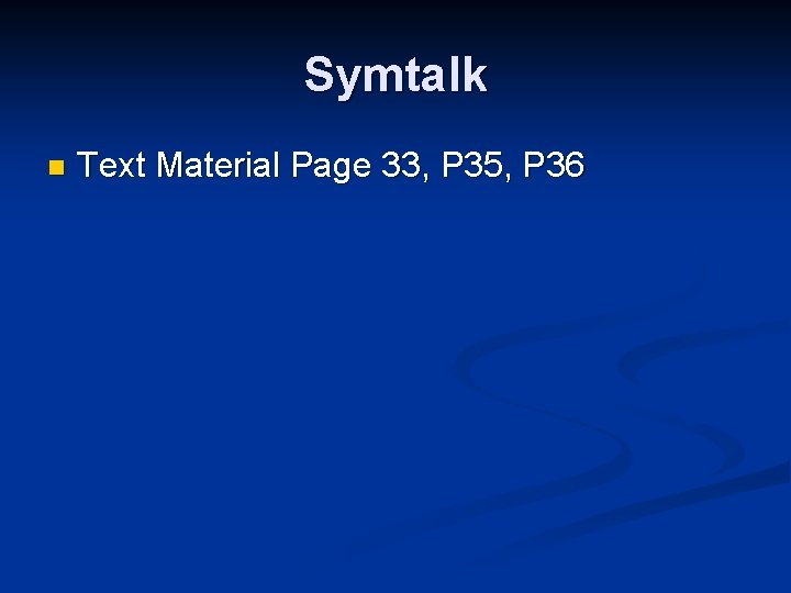 Symtalk n Text Material Page 33, P 35, P 36 