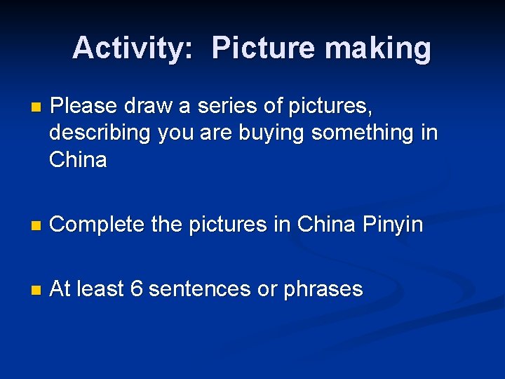 Activity: Picture making n Please draw a series of pictures, describing you are buying