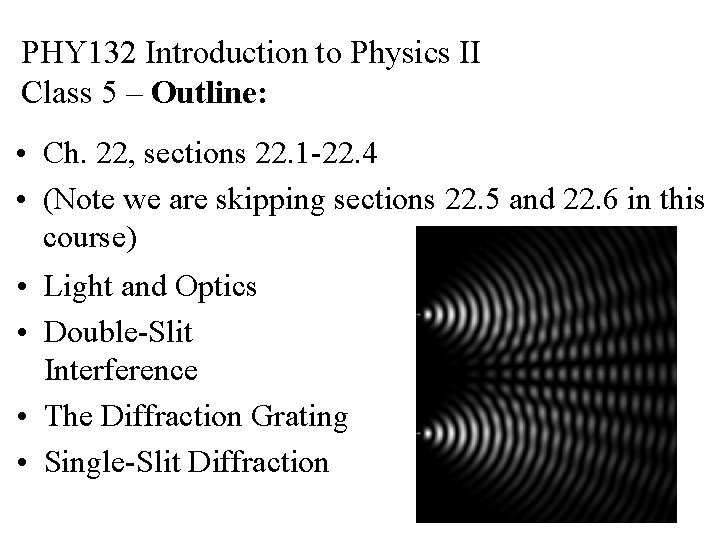 PHY 132 Introduction to Physics II Class 5 – Outline: • Ch. 22, sections