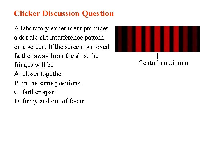 Clicker Discussion Question A laboratory experiment produces a double-slit interference pattern on a screen.