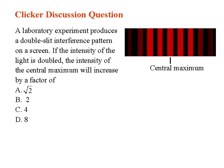 Clicker Discussion Question A laboratory experiment produces a double-slit interference pattern on a screen.