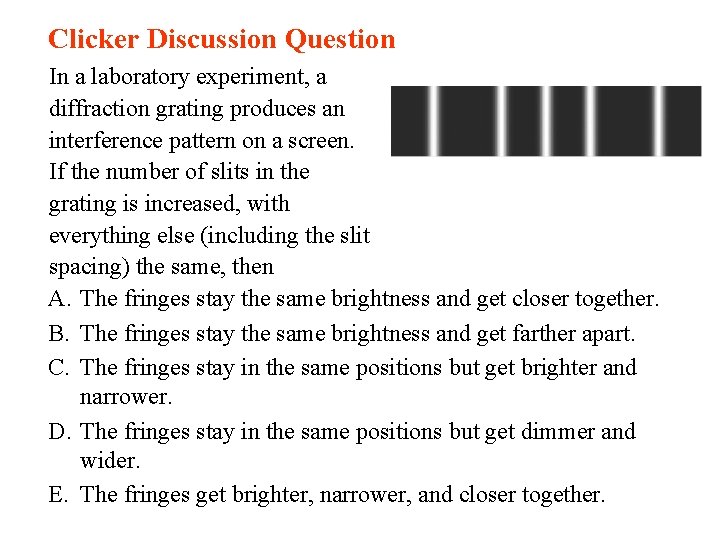 Clicker Discussion Question In a laboratory experiment, a diffraction grating produces an interference pattern