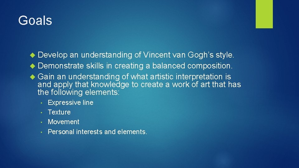 Goals Develop an understanding of Vincent van Gogh’s style. Demonstrate skills in creating a