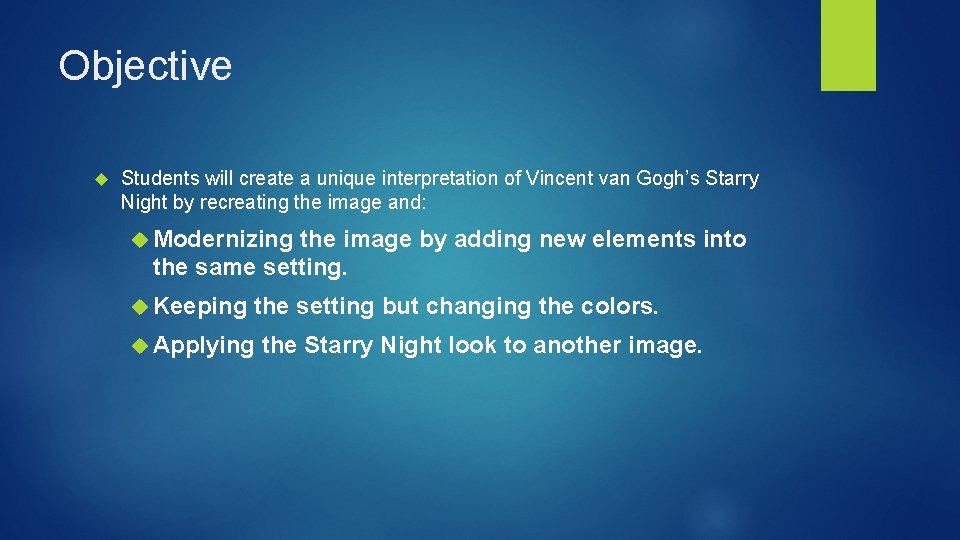Objective Students will create a unique interpretation of Vincent van Gogh’s Starry Night by