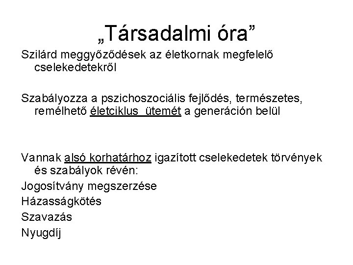 „Társadalmi óra” Szilárd meggyőződések az életkornak megfelelő cselekedetekről Szabályozza a pszichoszociális fejlődés, természetes, remélhető