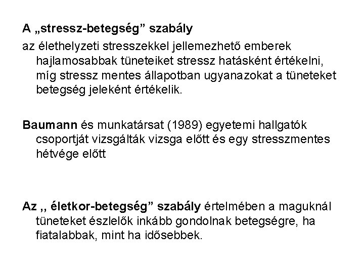 A „stressz-betegség” szabály az élethelyzeti stresszekkel jellemezhető emberek hajlamosabbak tüneteiket stressz hatásként értékelni, míg