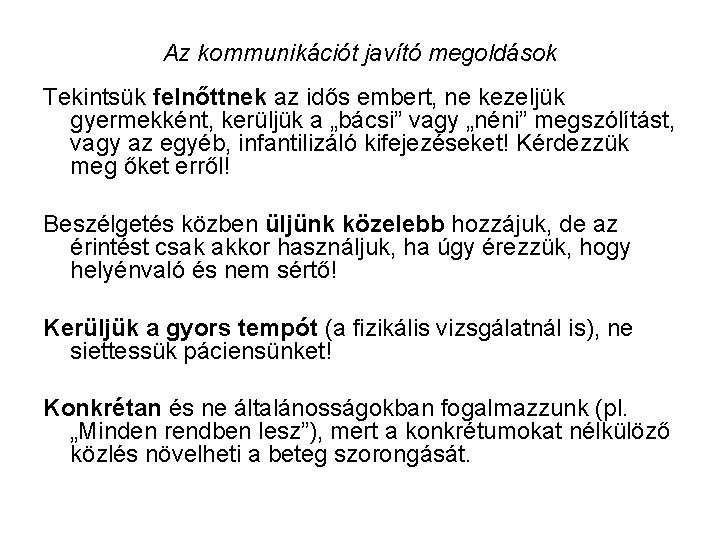 Az kommunikációt javító megoldások Tekintsük felnőttnek az idős embert, ne kezeljük gyermekként, kerüljük a