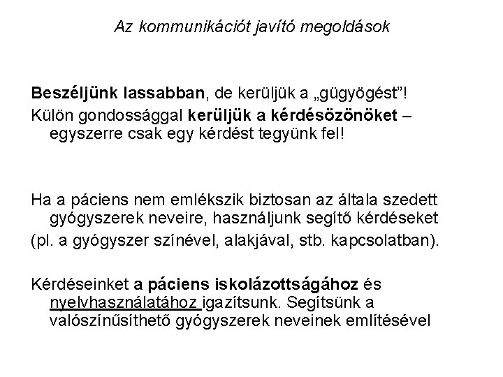 Az kommunikációt javító megoldások Beszéljünk lassabban, de kerüljük a „gügyögést”! Külön gondossággal kerüljük a