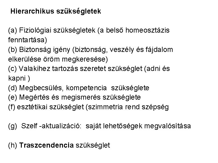 Hierarchikus szükségletek (a) Fiziológiai szükségletek (a belső homeosztázis fenntartása) (b) Biztonság igény (biztonság, veszély