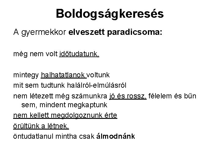 Boldogságkeresés A gyermekkor elveszett paradicsoma: még nem volt időtudatunk, mintegy halhatatlanok voltunk mit sem