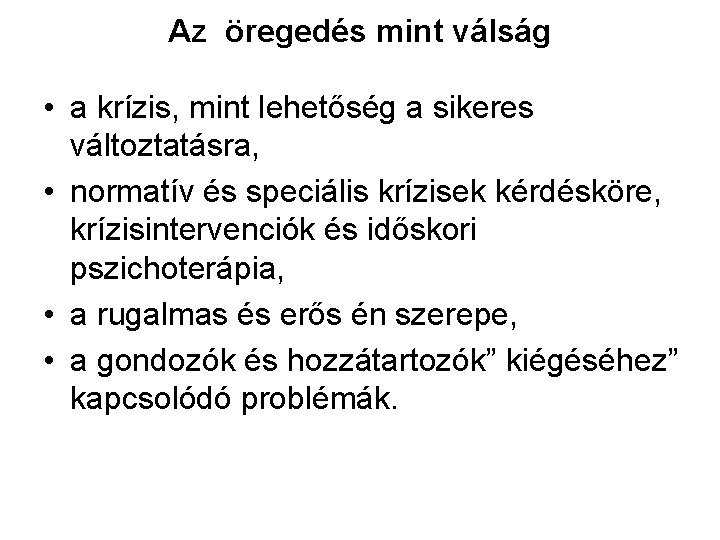 Az öregedés mint válság • a krízis, mint lehetőség a sikeres változtatásra, • normatív