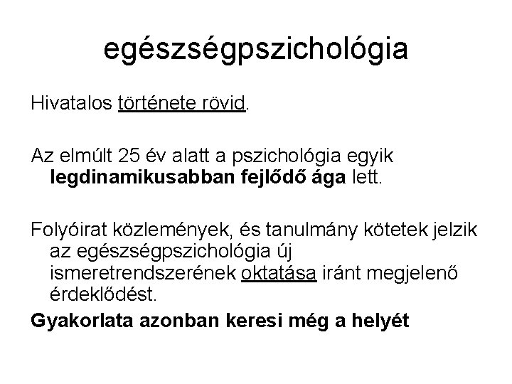 egészségpszichológia Hivatalos története rövid. Az elmúlt 25 év alatt a pszichológia egyik legdinamikusabban fejlődő