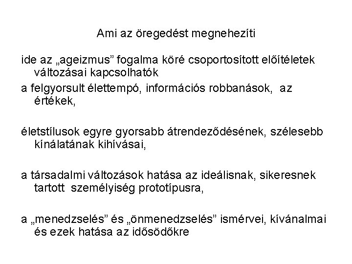 Ami az öregedést megnehezíti ide az „ageizmus” fogalma köré csoportosított előítéletek változásai kapcsolhatók a