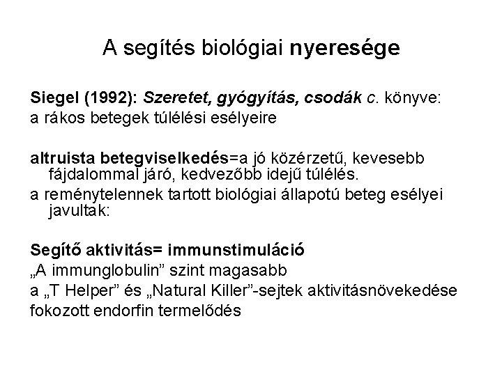 A segítés biológiai nyeresége Siegel (1992): Szeretet, gyógyítás, csodák c. könyve: a rákos betegek