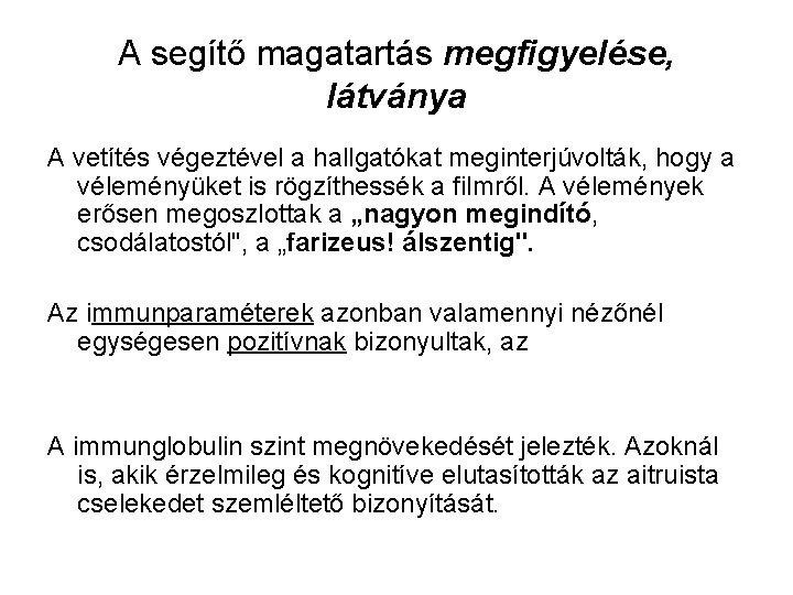 A segítő magatartás megfigyelése, látványa A vetítés végeztével a hallgatókat meginterjúvolták, hogy a véleményüket