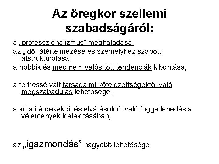 Az öregkor szellemi szabadságáról: a „professzionalizmus” meghaladása, az „idő” átértelmezése és személyhez szabott átstrukturálása,