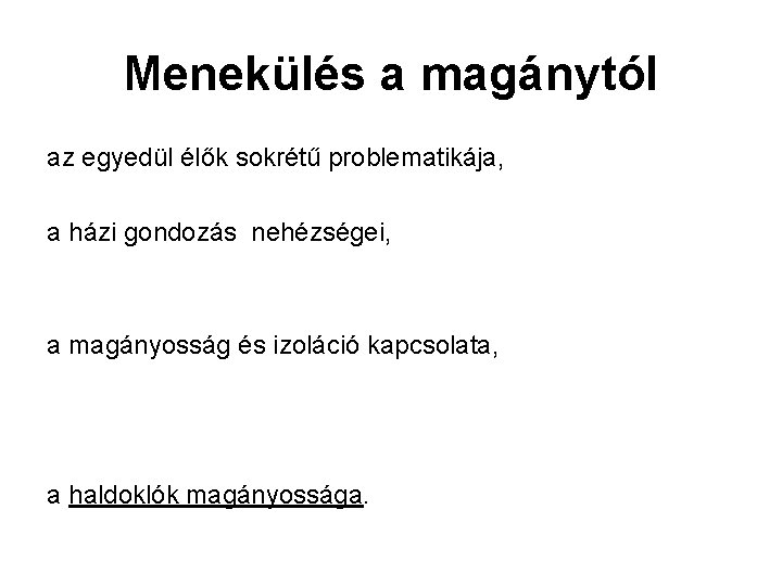 Menekülés a magánytól az egyedül élők sokrétű problematikája, a házi gondozás nehézségei, a magányosság