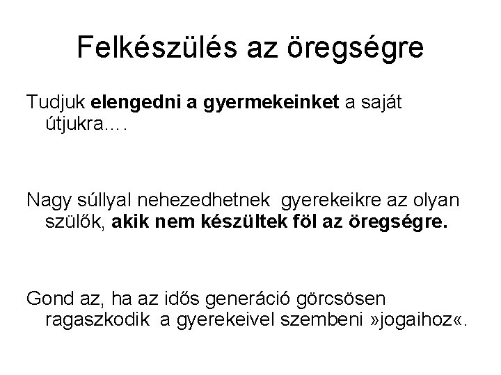 Felkészülés az öregségre Tudjuk elengedni a gyermekeinket a saját útjukra…. Nagy súllyal nehezedhetnek gyerekeikre