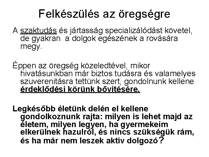 Felkészülés az öregségre A szaktudás és jártasság specializálódást követel, de gyakran a dolgok egészének