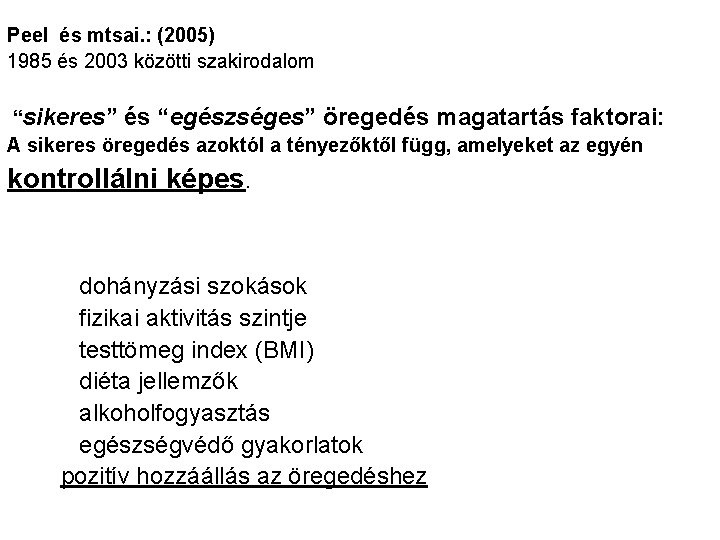 Peel és mtsai. : (2005) 1985 és 2003 közötti szakirodalom “sikeres” és “egészséges” öregedés